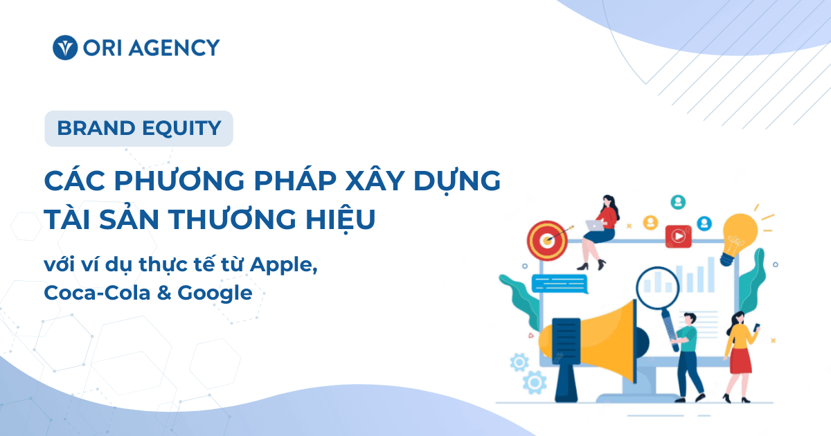 Brand Equity: Các phương pháp xây dựng tài sản thương hiệu hiệu quả với ví dụ thực tế từ Apple, Coca-Cola & Google