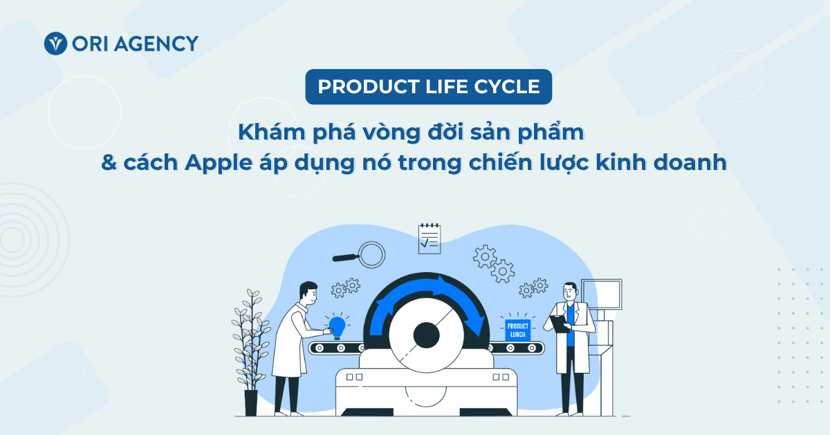 Product Life Cycle: Khám phá vòng đời sản phẩm & cách Apple áp dụng nó trong chiến lược kinh doanh