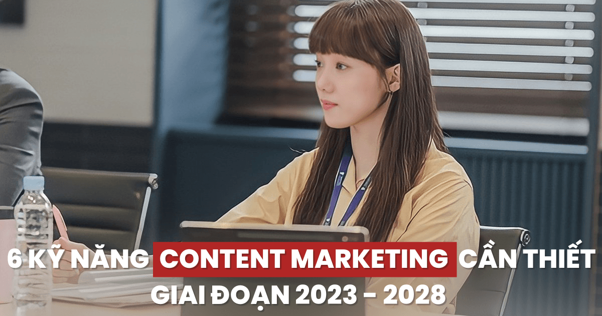 6 kỹ năng cần thiết cho các Content Marketer trong 5 năm tới: Ứng dụng khoa học hành vi để nghiên cứu khách hàng, sáng tạo nội dung "siêu cá nhân hoá" dựa vào blockchain