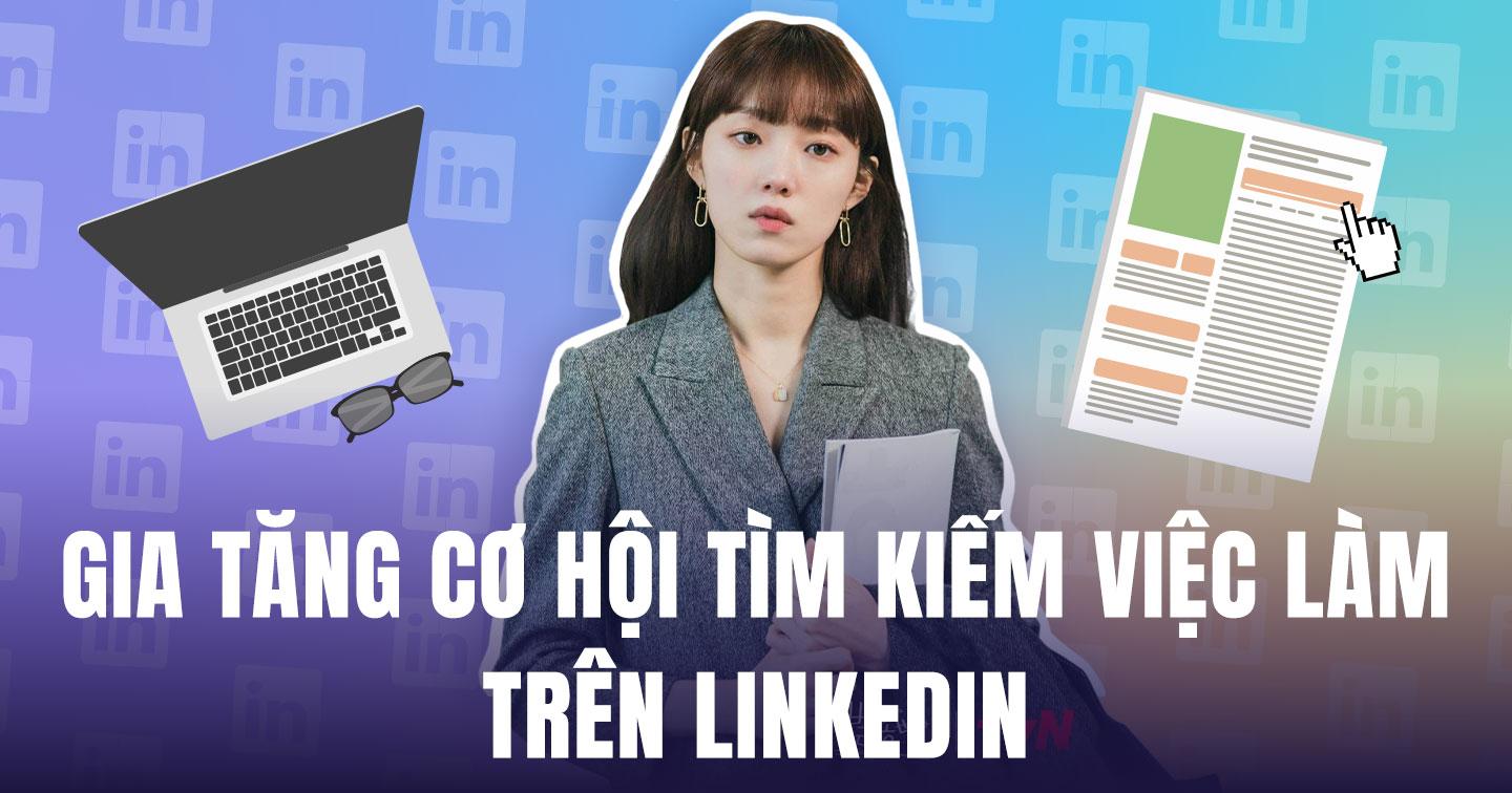 Gia tăng cơ hội tìm kiếm việc làm trên LinkedIn bằng 5 phương pháp của chuyên gia: Cập nhật ảnh đại diện, mở rộng network, tích cực hoạt động trên nền tảng