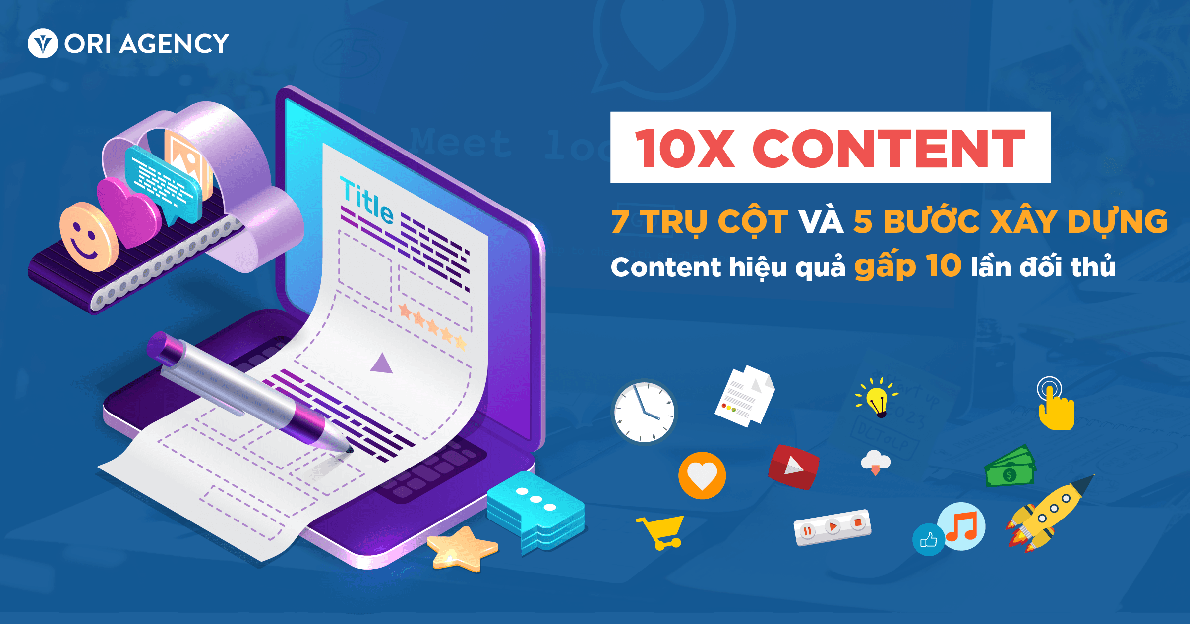 10X Content: 7 trụ cột và 5 bước xây dựng content hiệu quả gấp 10 lần đối thủ 