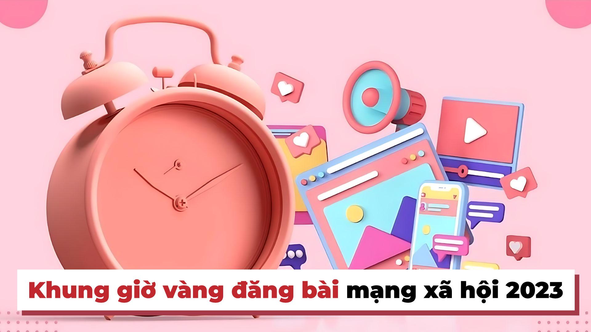 “Khung giờ vàng” đăng bài trên 5 nền tảng mạng xã hội phổ biến nhất 2023 giúp thương hiệu gia tăng cơ hội tiếp cận người dùng