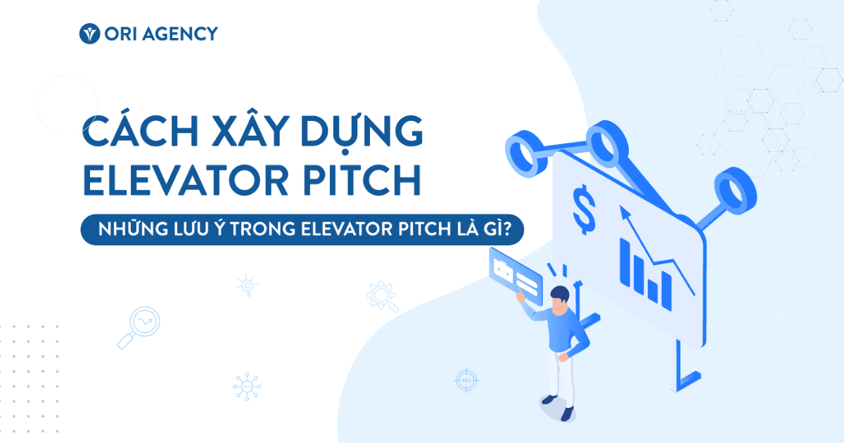 Cách xây dựng elevator pitch & những điều cần lưu ý