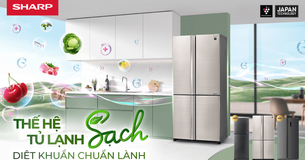 Case study chiến dịch “Thế hệ tủ lạnh Sạch” từ Sharp: Khi công nghệ độc quyền là mắt xích cuối cùng hoàn thiện nhu cầu “ăn sạch - sống khỏe”