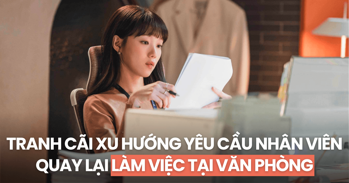 “Làm việc trực tiếp tại văn phòng là cách hiệu quả để quản lý thái độ làm việc và năng suất của các nhân sự trẻ mới ra trường” -  Zoom, Google đòi chấm dứt tình trạng work-from-home