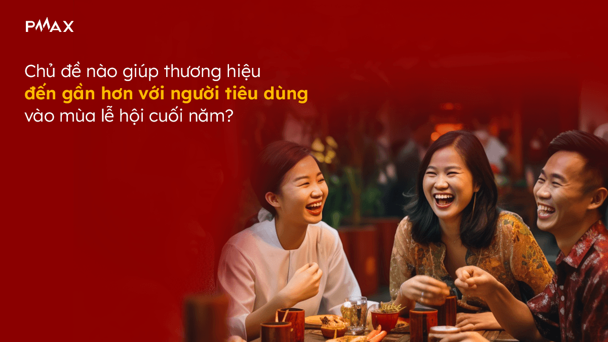 Chủ đề nào giúp thương hiệu đến gần hơn với người tiêu dùng vào mùa lễ hội cuối năm?