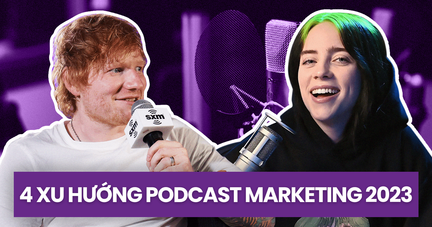 4 xu hướng Podcast Marketing đáng chú ý 2023: Sáng tạo nội dung không phân biệt giới tính, không tập trung ngân sách vào celebrity