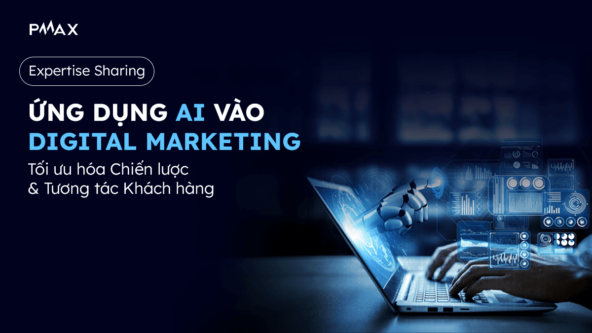 Ứng dụng AI vào Digital Marketing: Tối ưu hóa chiến lược và tương tác khách hàng