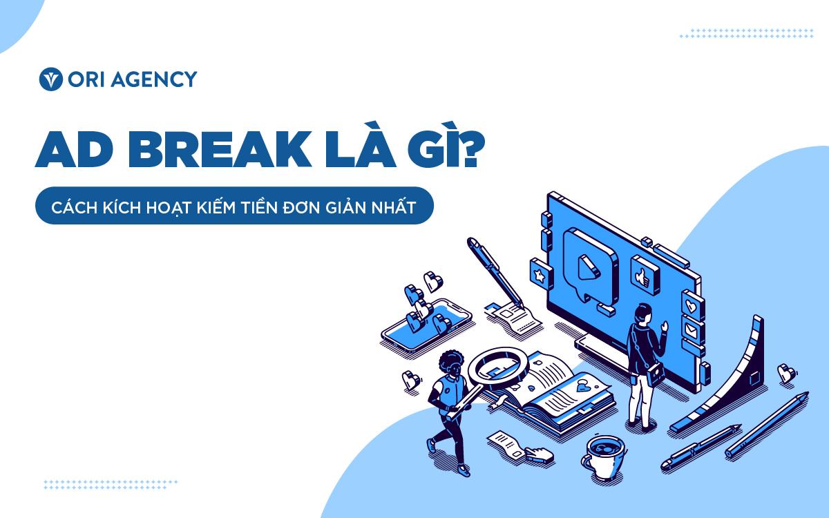 Ad Break là gì? Cách kích hoạt kiếm tiền đơn giản nhất 