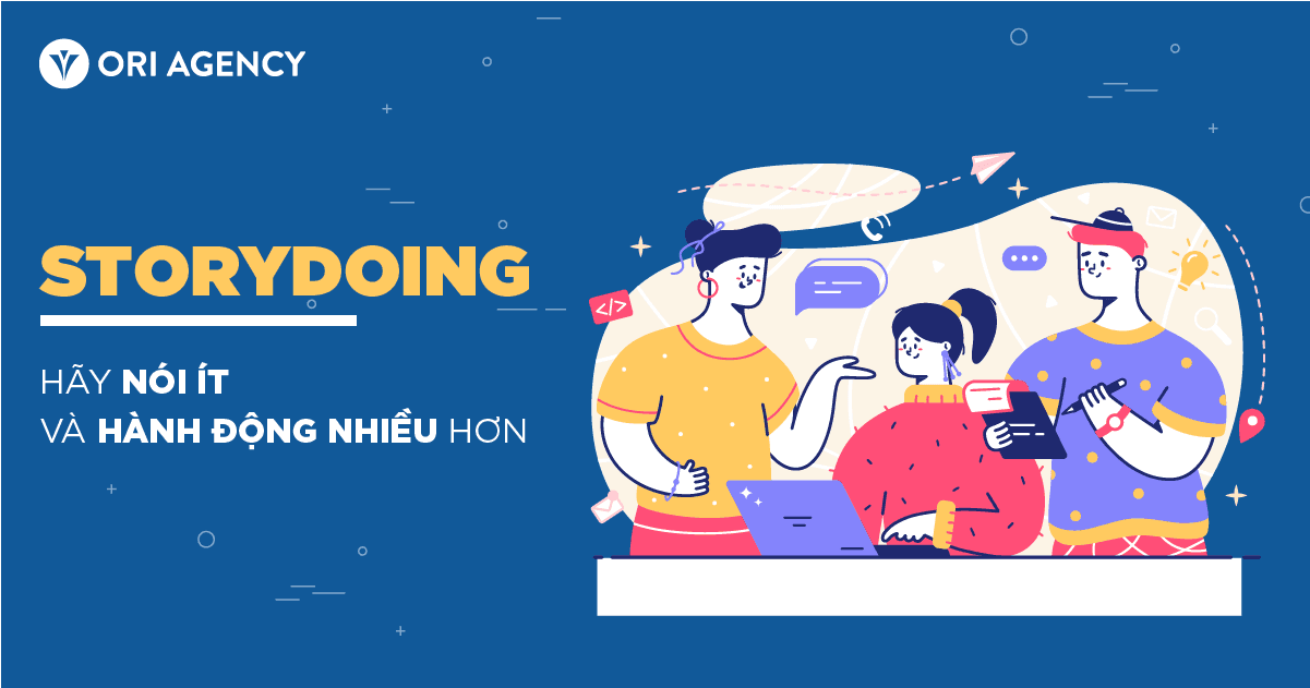 Storydoing: Hãy nói ít và hành động nhiều hơn