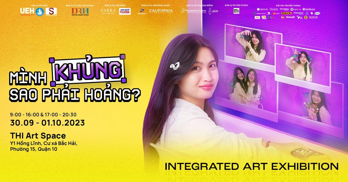 Integrated Art Exhibition - Nơi những tâm hồn đôi mươi chênh vênh được xích lại gần nhau hơn