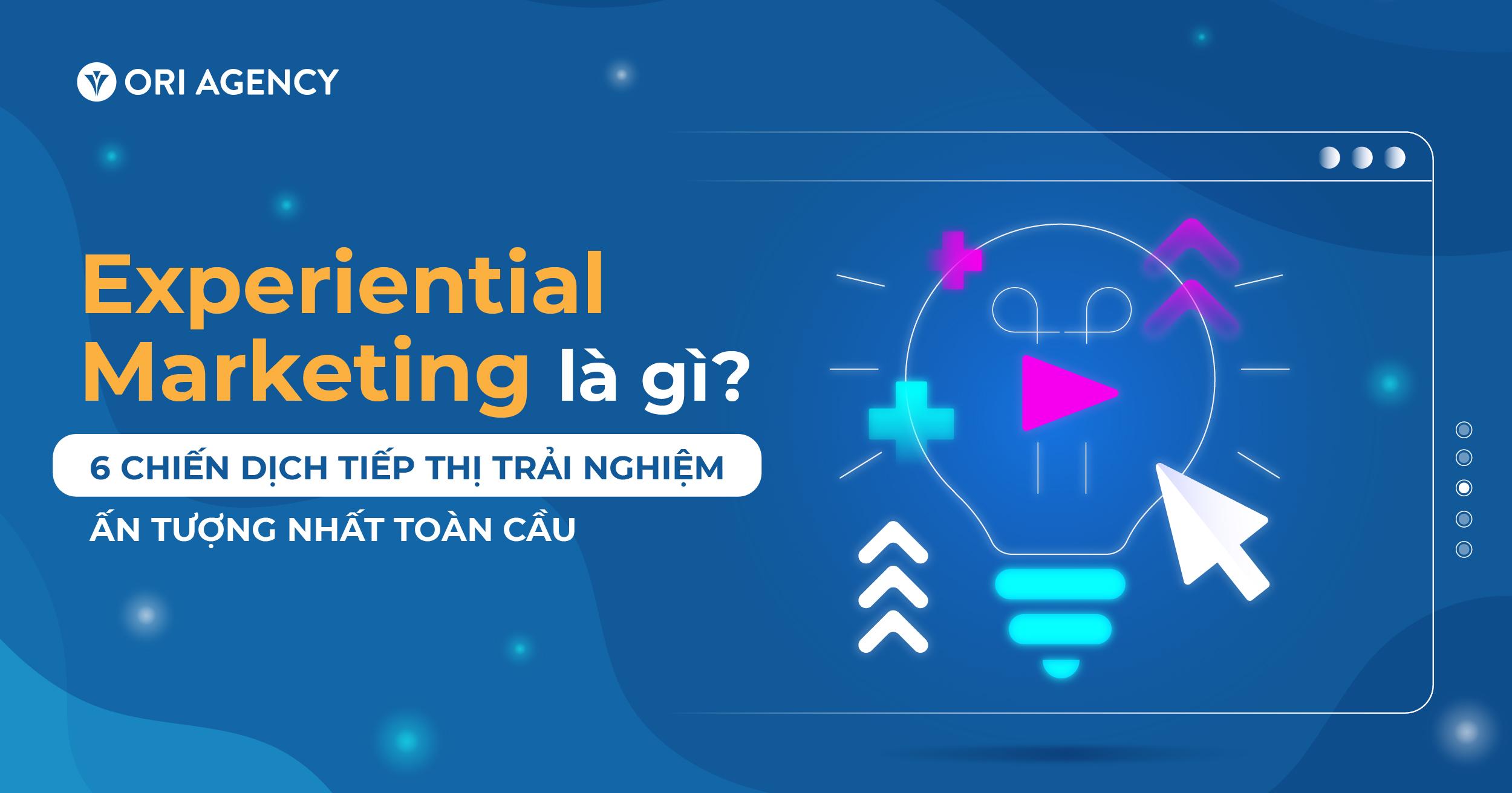 Experiential Marketing là gì? 5 chiến dịch tiếp thị trải nghiệm ấn tượng