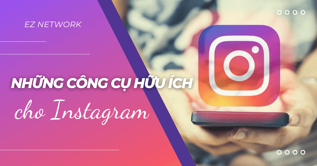 Những công cụ hữu ích cho Instagram của doanh nghiệp và cá nhân