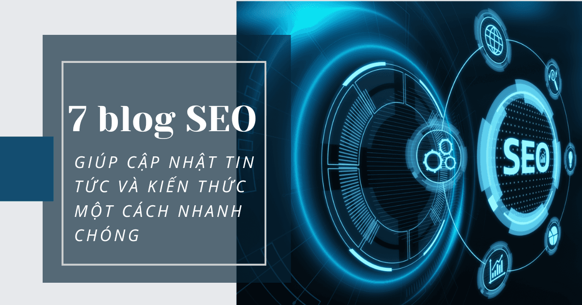 7 Blog SEO hàng đầu giúp SEOers cập nhật tin tức và kiến thức nhanh chóng