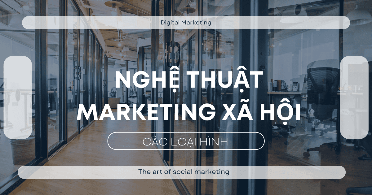Các loại hình nghệ thuật Marketing xã hội làm mưa làm gió trong bối cảnh thời đại số hiện nay