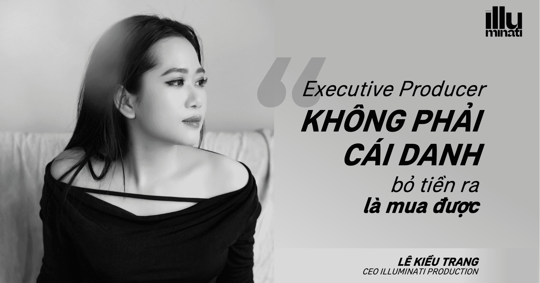 CEO Illuminati Lê Kiều Trang: “Executive Producer không phải cái danh bỏ tiền ra là mua được” 
