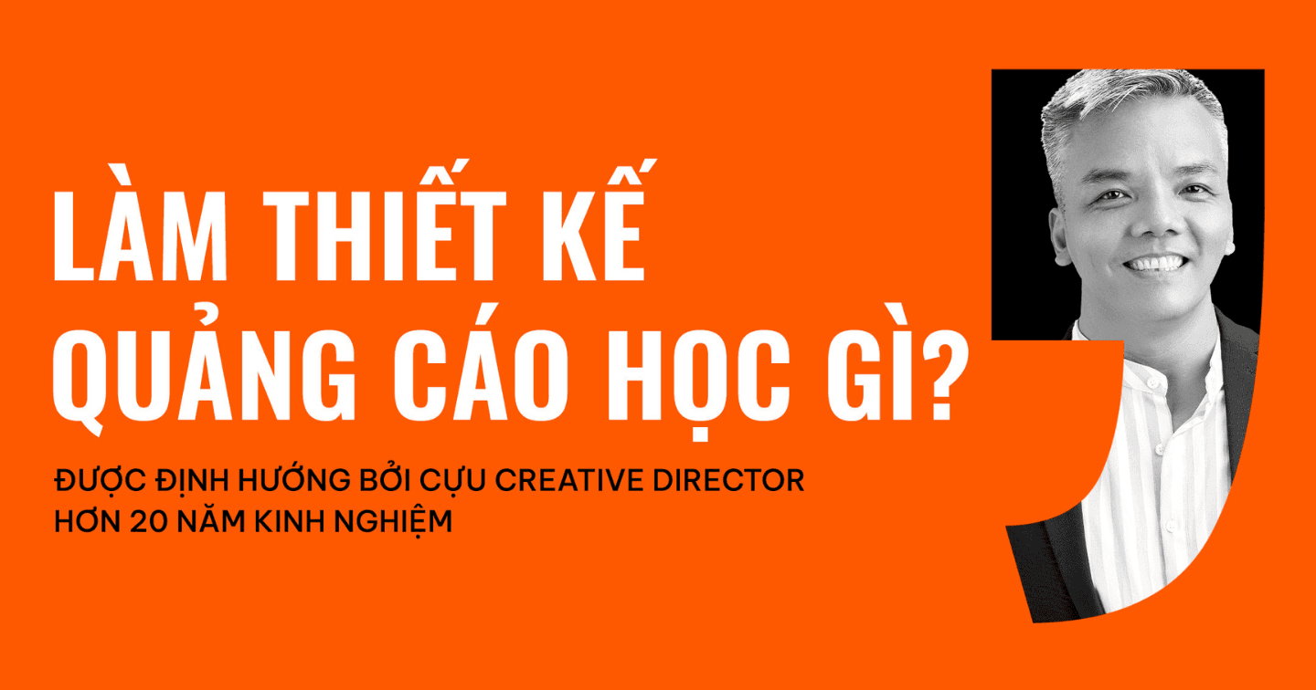 Học Thiết kế Đồ hoạ ra trường làm gì? Những cơ hội nghề nghiệp dành cho newbie qua chia sẻ từ cựu Giám đốc Sáng tạo hơn 20 năm kinh nghiệm 