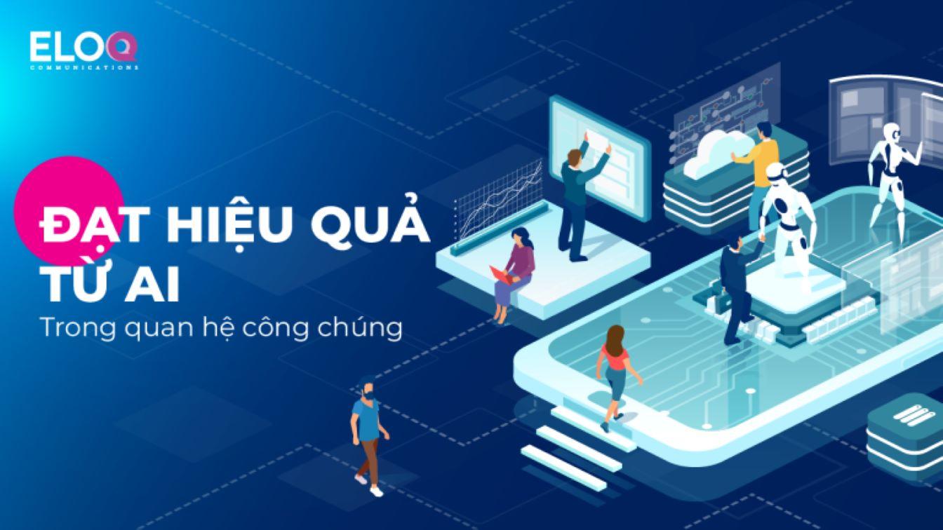 Nắm bắt cơ hội từ AI để đạt hiệu quả trong Quan hệ công chúng