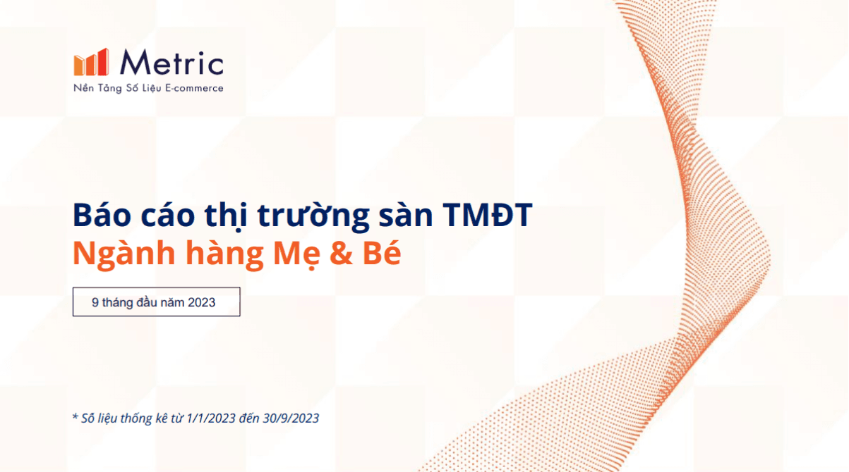 Báo cáo thị trường ngành hàng Mẹ & Bé trên sàn TMĐT 9 tháng đầu năm 2023