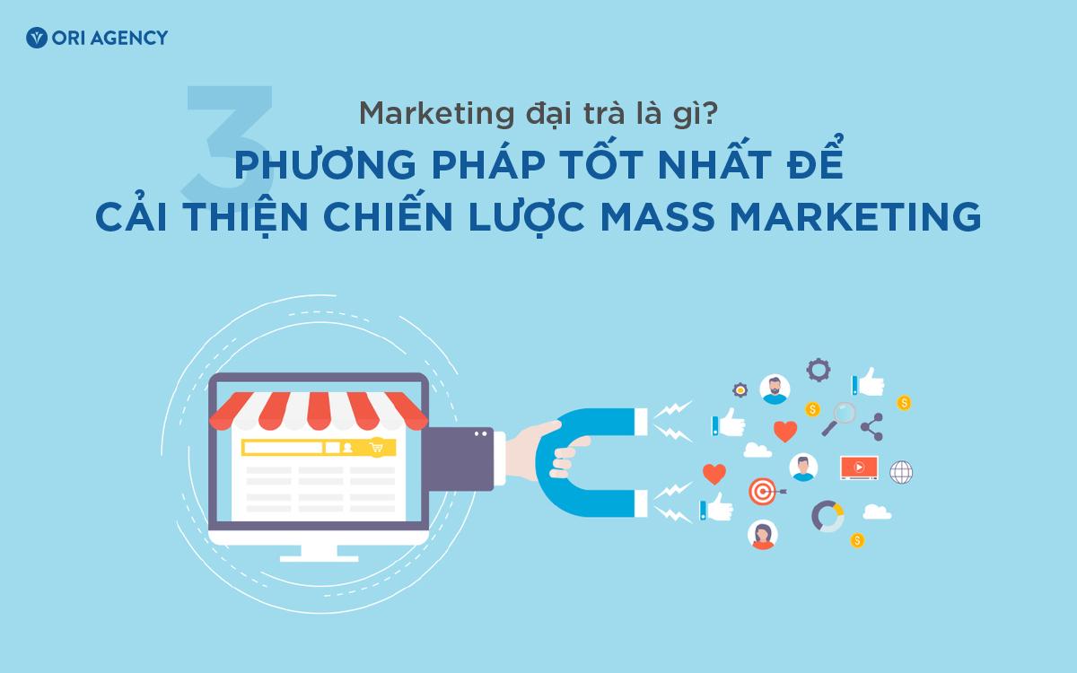 Marketing Đại trà là gì? Top 3 phương pháp để cảI thiện chiến lược Mass Marketing