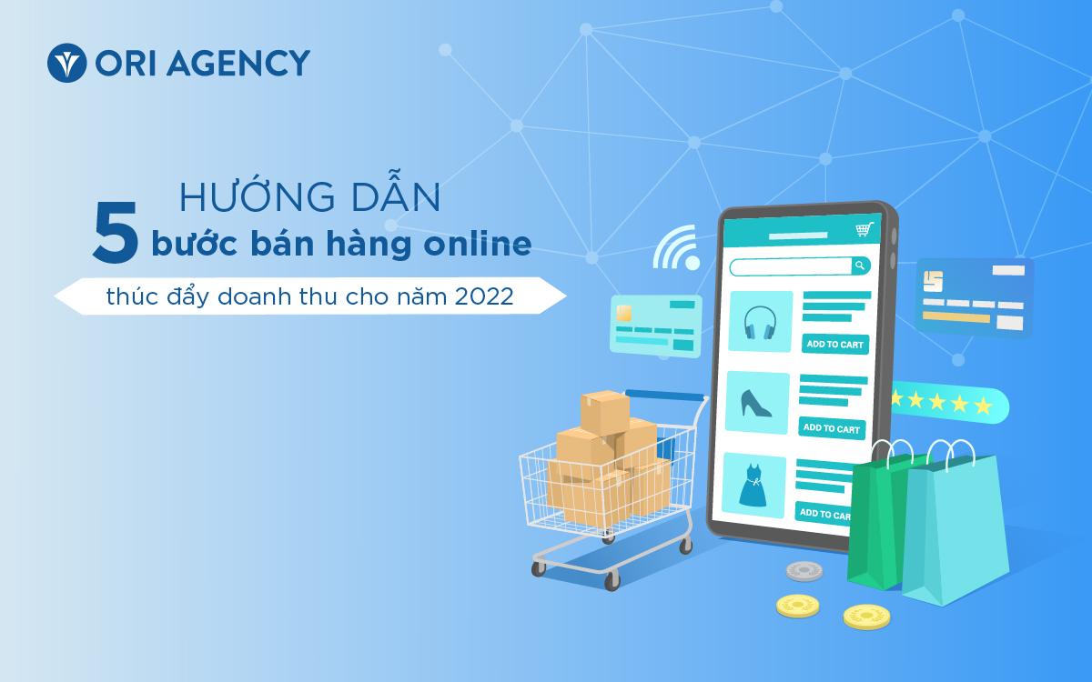Hướng dẫn 5 bước bán hàng online thúc đẩy doanh thu cho năm 2023