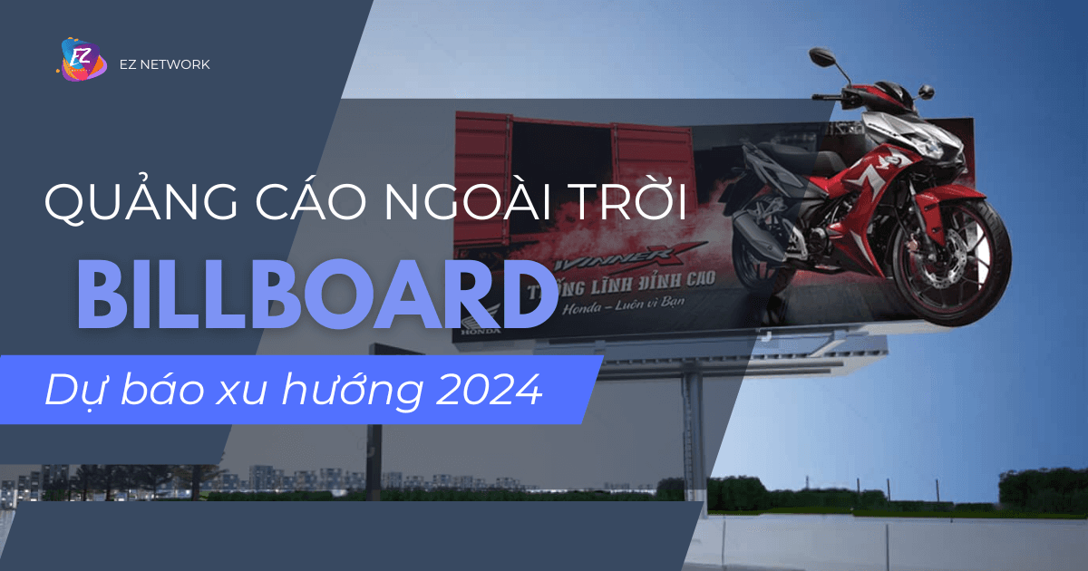 Quảng cáo ngoài trời Billboard và dự báo xu hướng nổi bật trong năm 2024