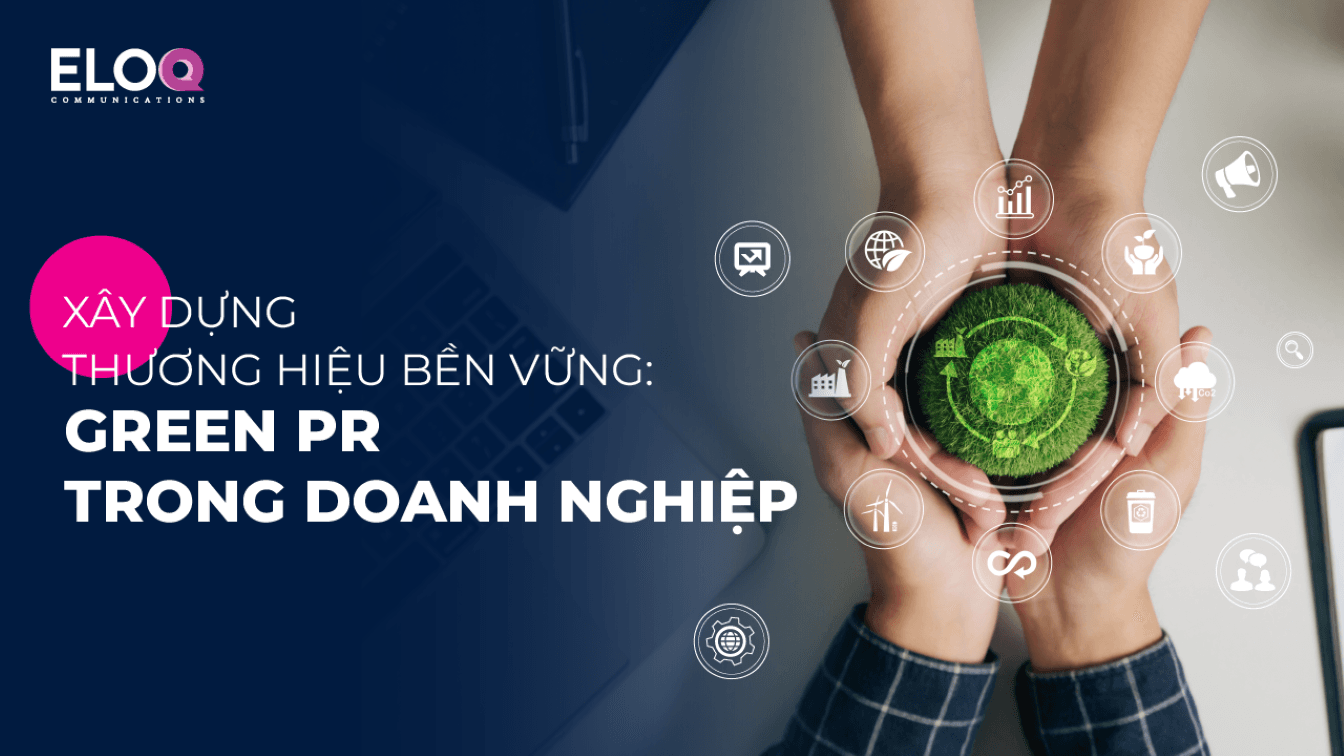 Xây dựng thương hiệu bền vững: Green PR trong doanh nghiệp