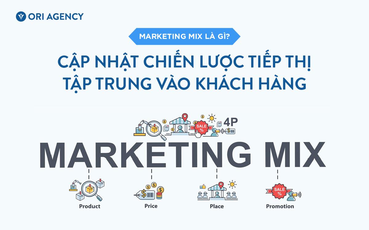 Marketing mix là gì? Cập nhật chiến lược marketing mix tập trung vào khách hàng