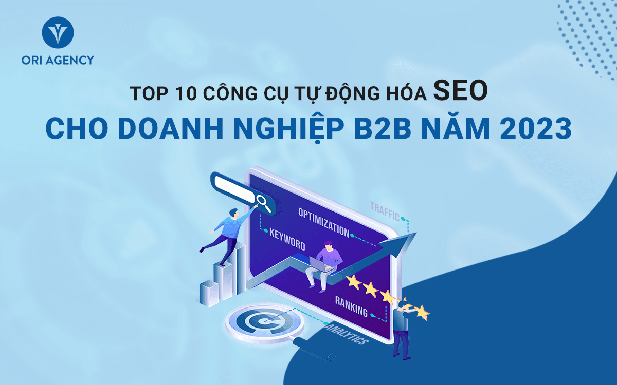 Top 10 công cụ tự động hóa SEO cho doanh nghiệp B2B năm 2023