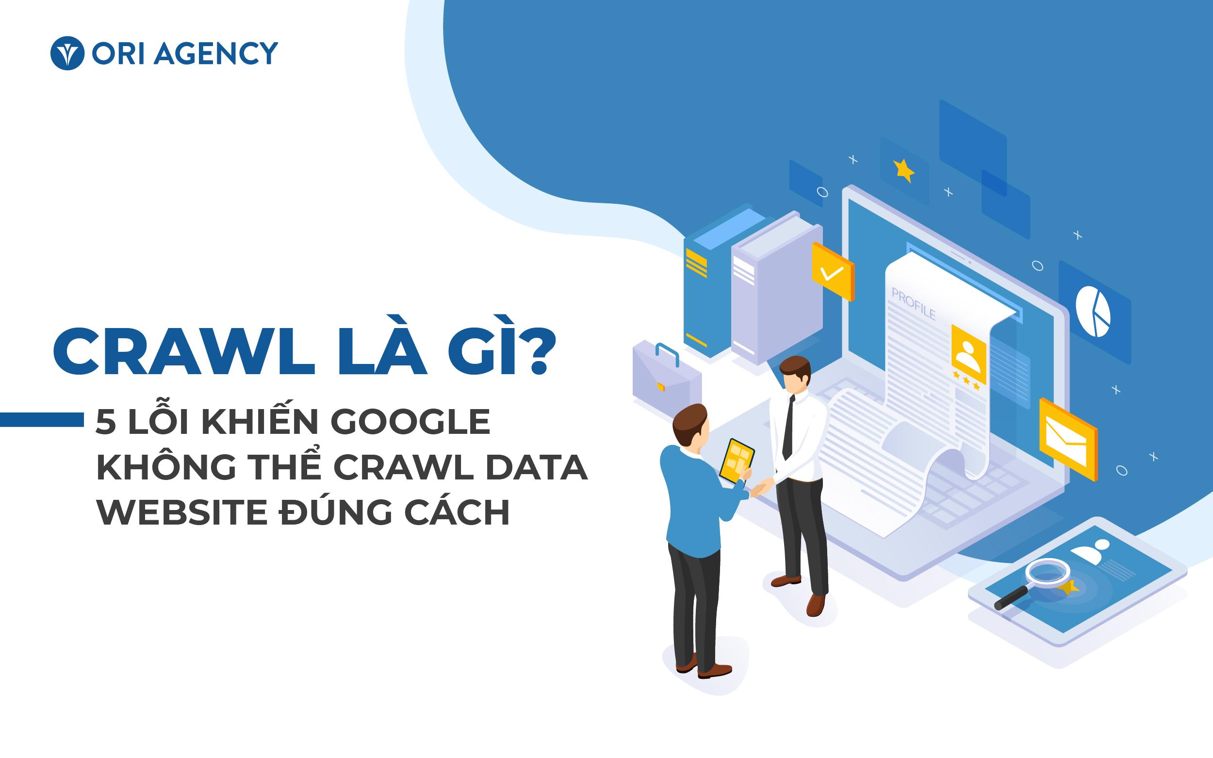 Crawl là gì? 5 lỗi khiến Google không thể crawl data website đúng cách