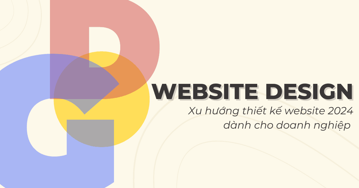 Cập nhật 4 xu hướng thiết kế website thu hút và nổi bật dành cho doanh nghiệp trong năm 2024
