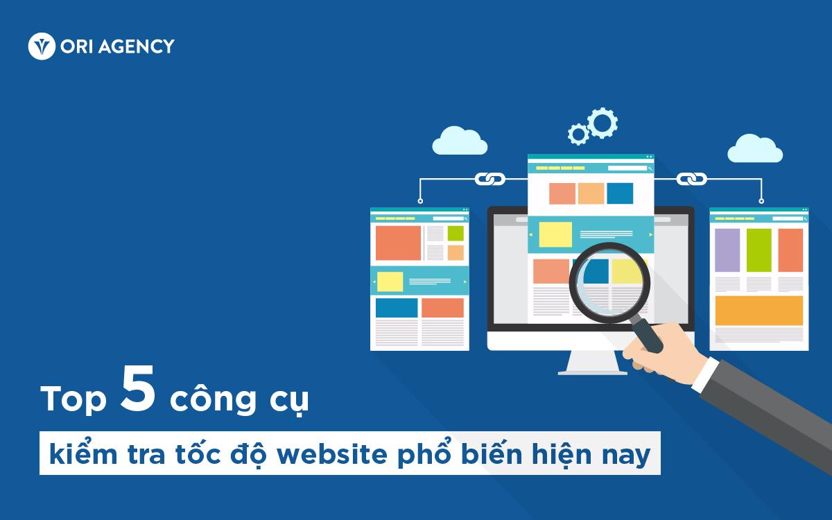 Top 5 công cụ kiểm tra tốc độ website phổ biến hiện nay