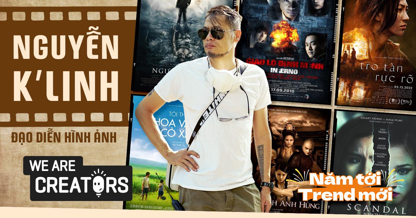 Đạo diễn hình ảnh K’Linh: “Để không bị tụt lại so với thế giới, tới bây giờ tôi vẫn học mọi thứ, từ trên mạng, người đi trước cho đến những bạn trẻ gọi tôi là thầy” 