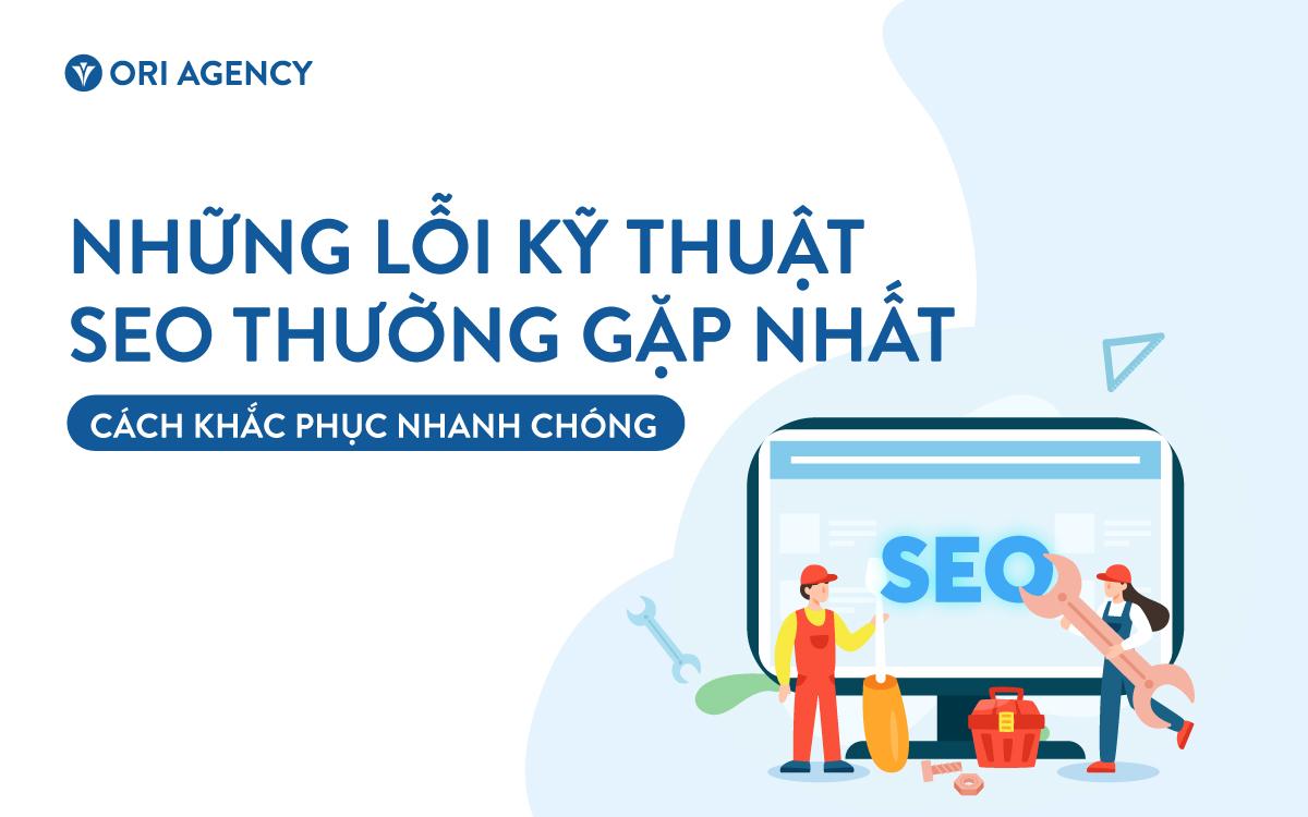 Những lỗi kỹ thuật SEO thường gặp nhất và cách khắc phục nhanh chóng