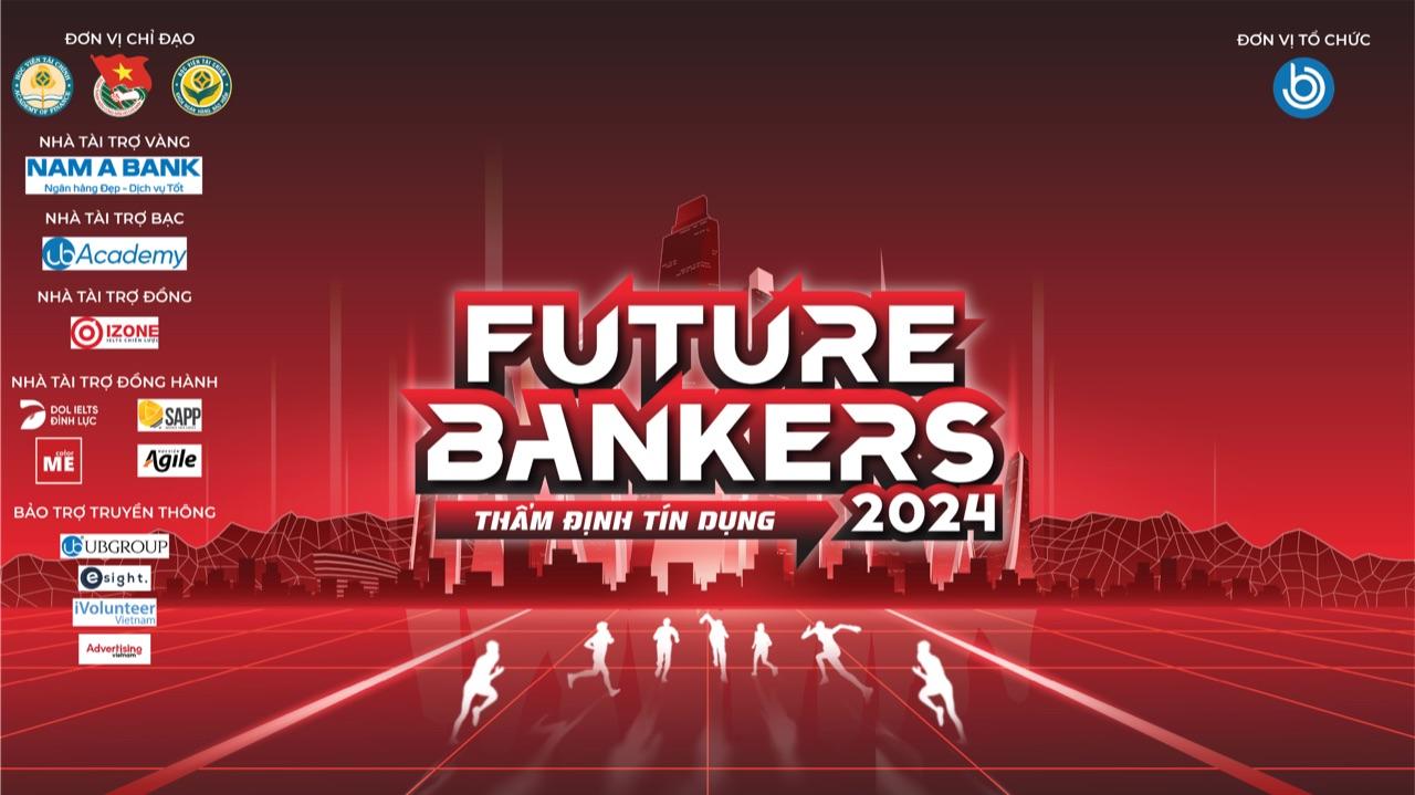 Phát động cuộc thi “FUTURE BANKERS 2024 - Thẩm định tín dụng”