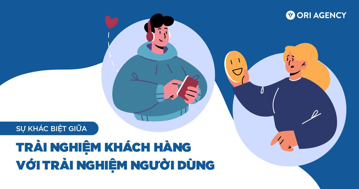Trải nghiệm khách hàng và trải nghiệm người dùng: Tưởng giống mà khác nhau hoàn toàn