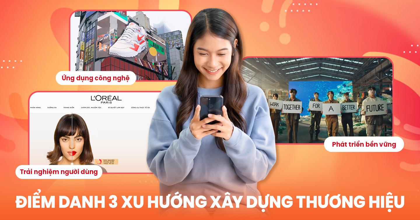 3 xu hướng xây dựng thương hiệu nổi bật: Tối ưu hóa trải nghiệm người dùng, áp dụng chuyển đổi xanh và lợi ích từ công nghệ mới