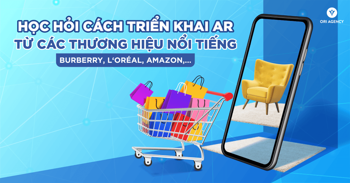 Học hỏi cách triển khai AR từ các thương hiệu nổi tiếng: Burberry, L‘Oréal, Amazon,...