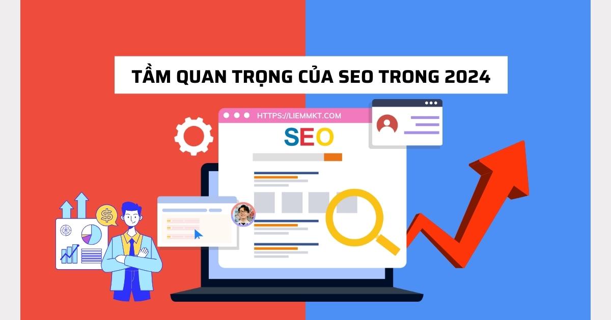 Tầm quan trọng của SEO trong 2024 và sắp tới