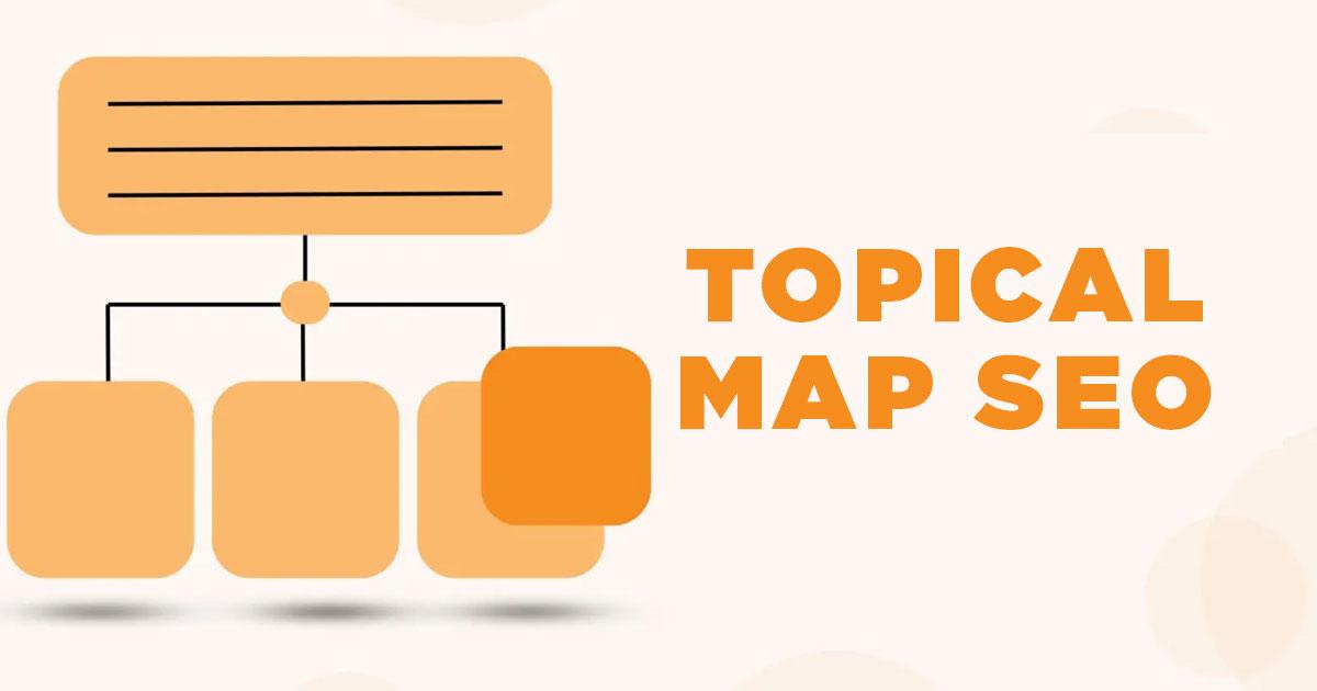 Topical Map là gì? & Cách tạo bản đồ chủ đề trong Semantic SEO