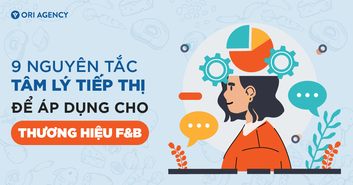 9 nguyên tắc tâm lý tiếp thị để áp dụng cho thương hiệu F&B