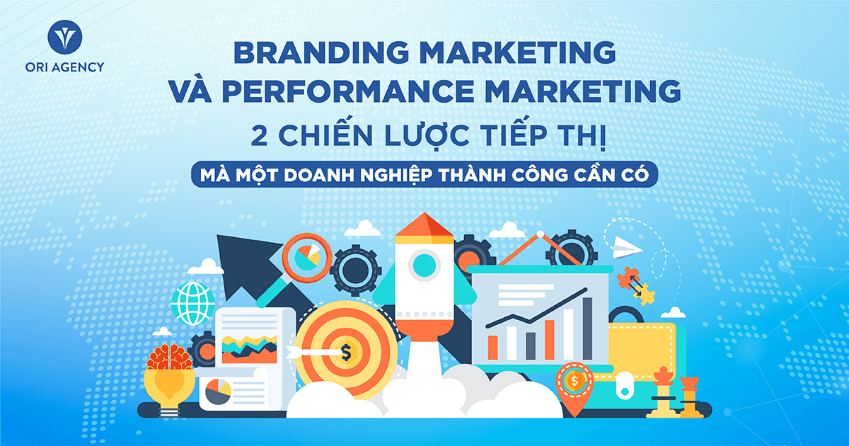 Performance Marketing vs Branding Marketing: Doanh nghiệp nên ưu tiên chiến lược nào?
