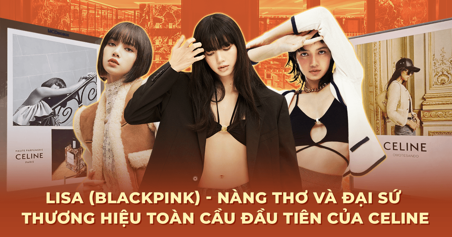 Đại sứ thương hiệu toàn cầu đầu tiên của nhà mốt Celine: Mỗi lần Lisa xuất hiện đều đem về giá trị truyền thông ‘khủng’ cho nhãn hàng 