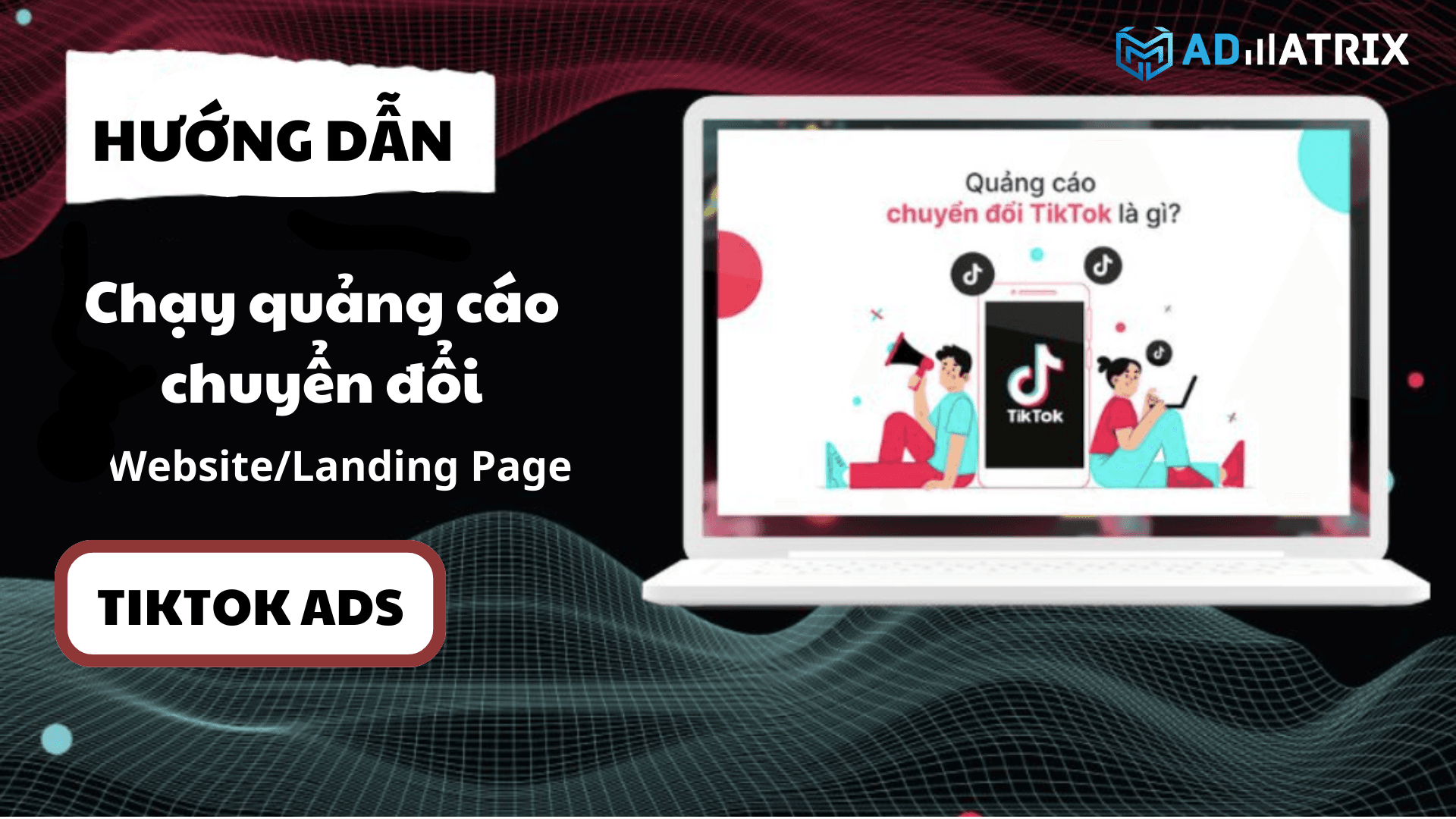 Hướng dẫn chạy quảng cáo chuyển đổi TikTok Website/Landing Page