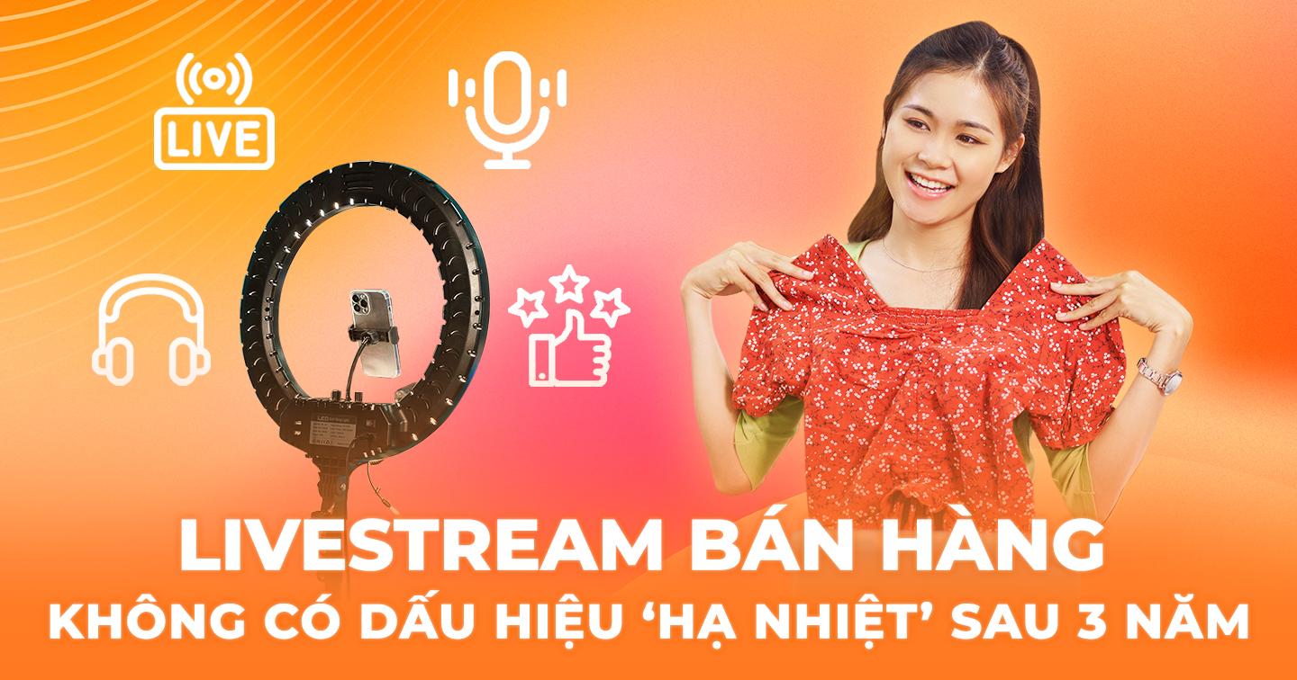 Xu hướng livestream bán hàng sau 3 năm: Giữ vững ‘phong độ’ với sự tham gia của hơn 50.000 nhà bán hàng, sân chơi đa dạng từ cao cấp đến bình dân 