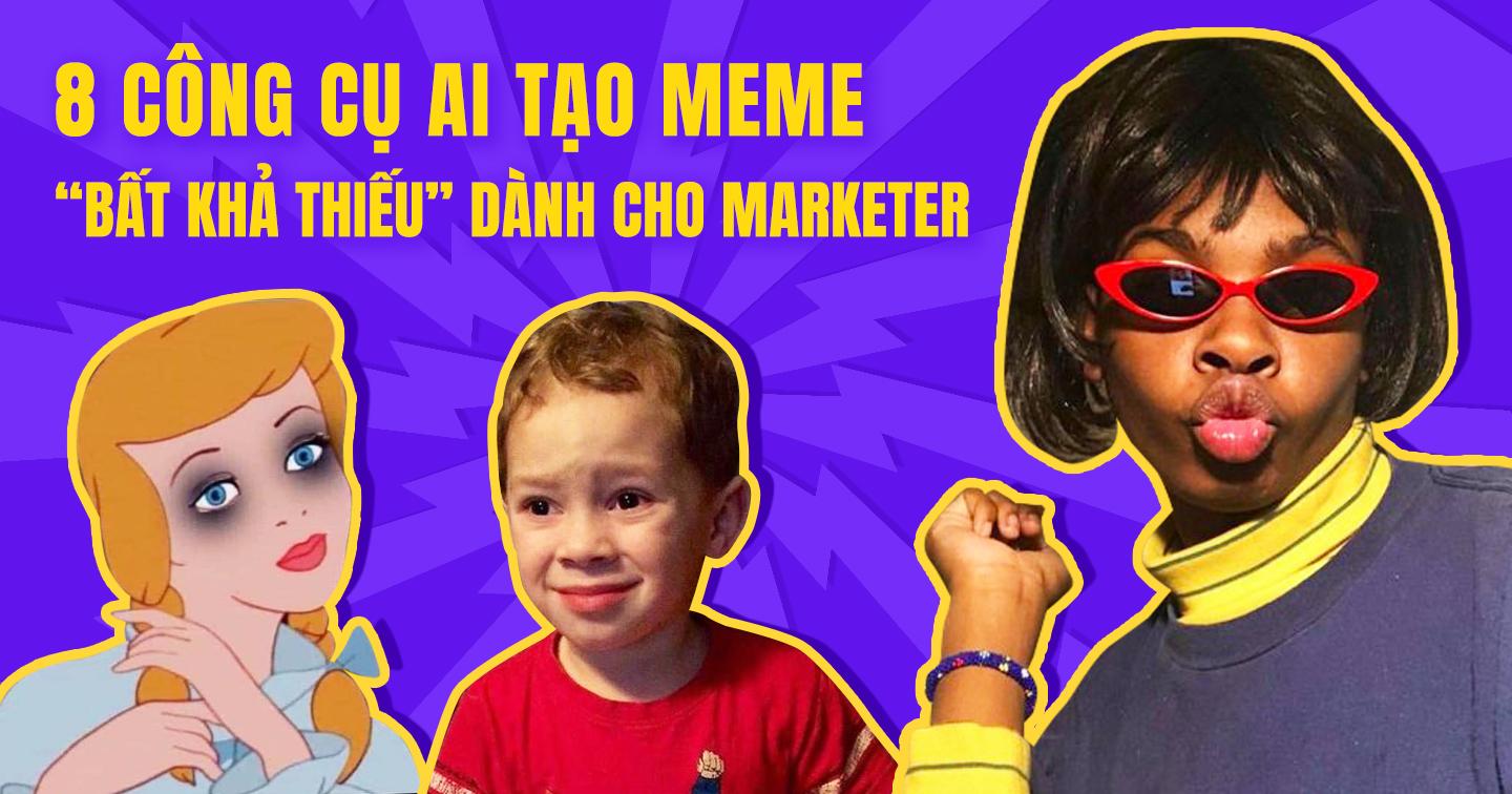 Không sợ ‘hạt nhài’ với 8 công cụ AI tạo meme ‘bất khả thiếu’ dành cho Marketer 