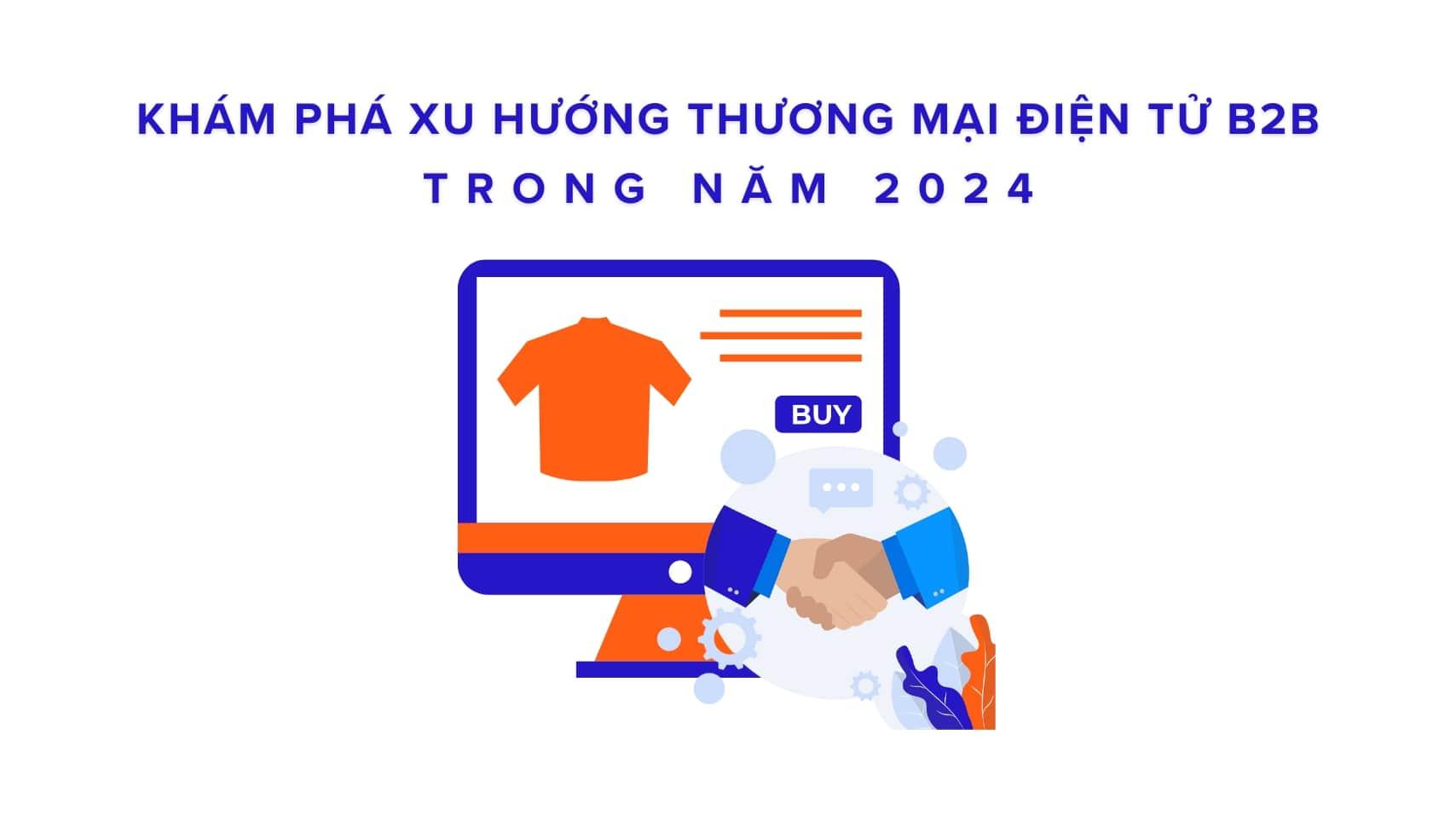 Khám phá xu hướng thương mại điện tử B2B năm 2024
