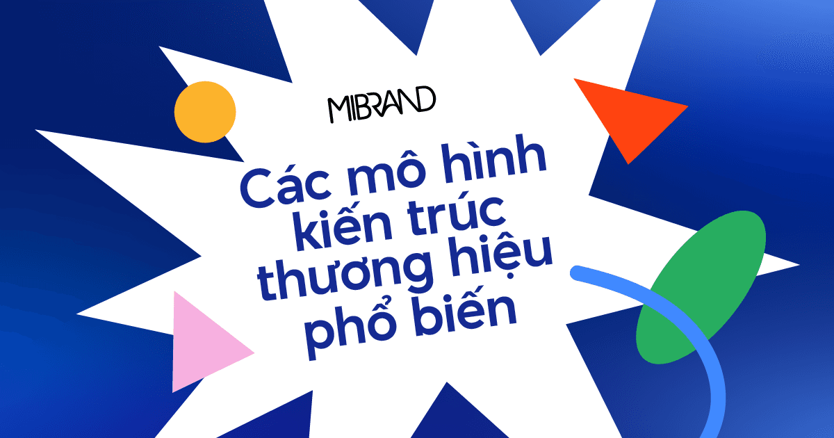 Điểm danh các mô hình Kiến trúc Thương hiệu (Brand Architecture) phổ biến