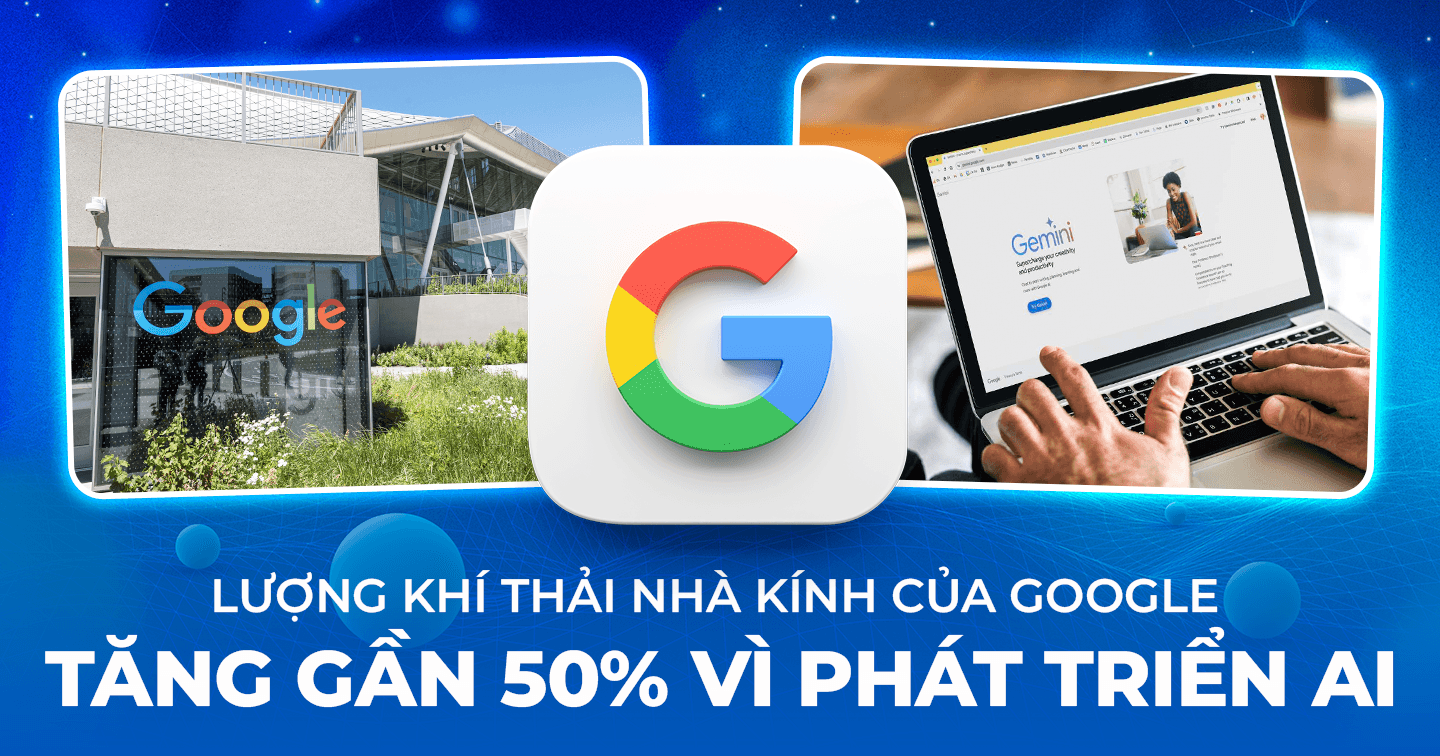 Mục tiêu Net Zero của Google đang bị đe doạ do lượng thải khí nhà kính tăng gần 50% khi phát triển AI