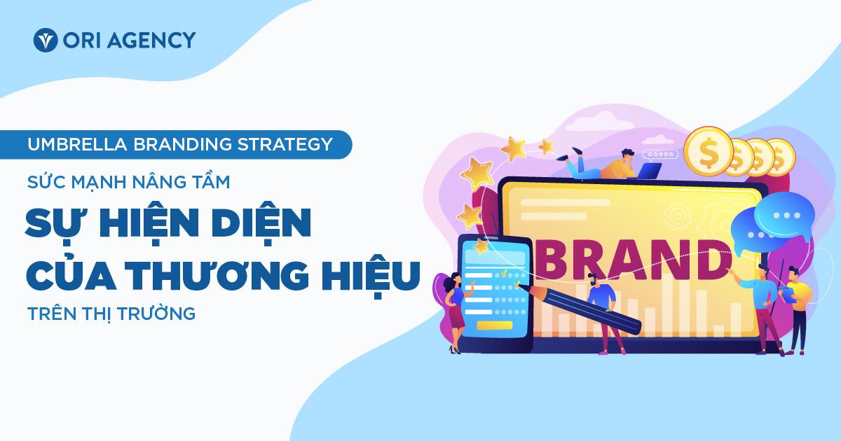 Umbrella Branding Strategy: Sức mạnh nâng tầm sự hiện diện của thương hiệu trên thị trường